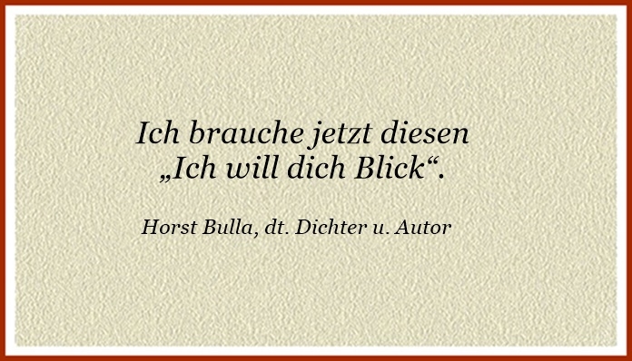 Bildgedicht: Ich brauche jetzt diesen „Ich will dich Blick“.