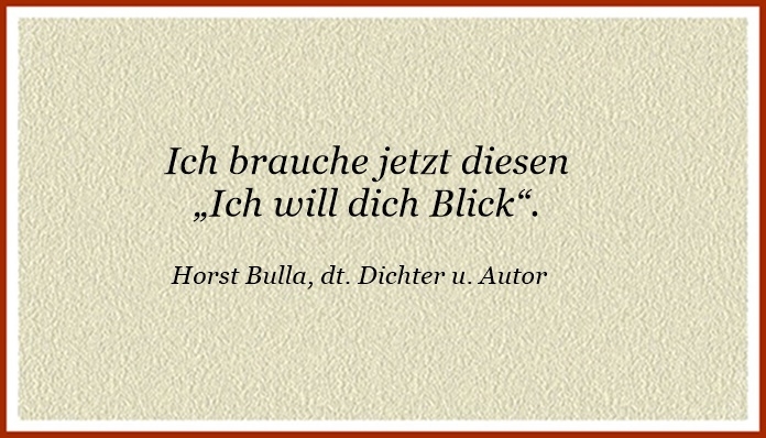 Bildgedicht: Ich brauche jetzt diesen „Ich will dich Blick“.