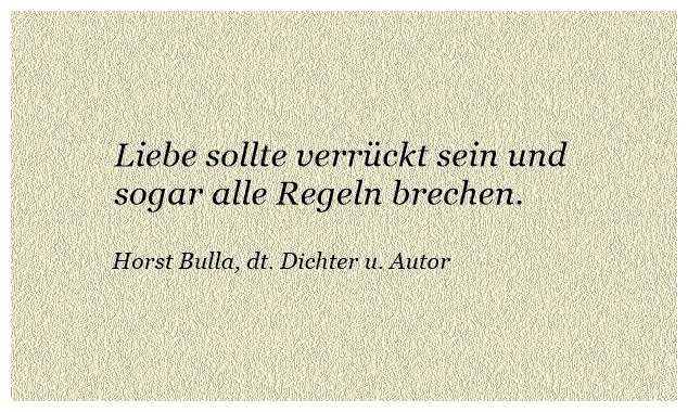 Bildgedicht: Liebe sollte verrückt sein und sogar alle Regeln brechen.