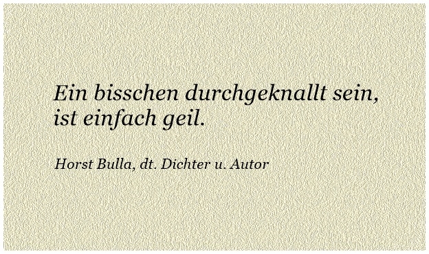 Bildgedicht: Ein bisschen durchgeknallt sein, ist einfach geil.