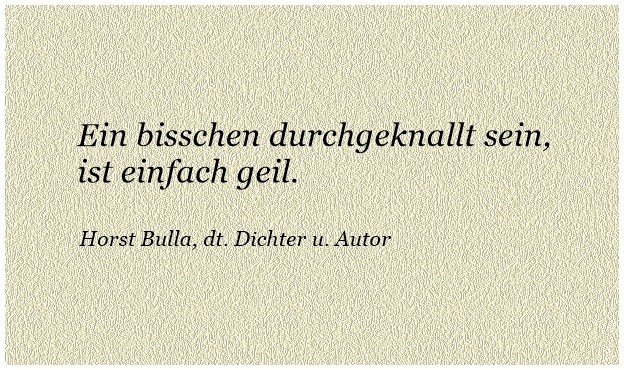 Bildgedicht: Ein bisschen durchgeknallt sein, ist einfach geil.