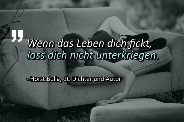 Bildgedicht: Wenn das Leben dich fickt.