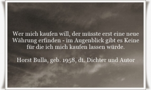 Vorschau Bildgedicht: Wer mich kaufen will, der müsste erst eine neue Währung erfinden